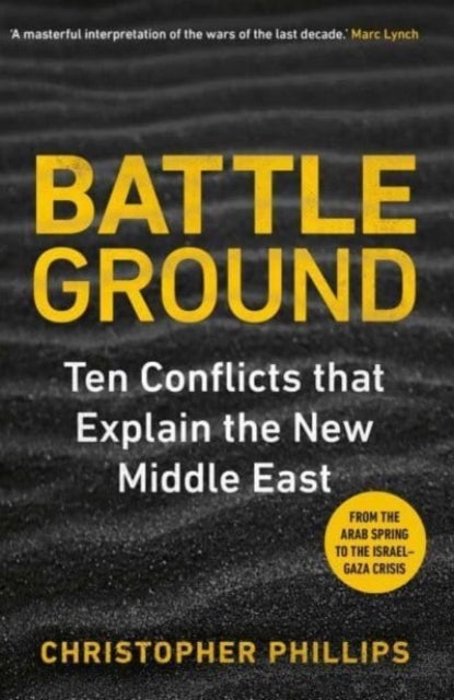 Battleground – 10 Conflicts that Explain the New Middle East - 10 Conflicts That Explain the New Middle East