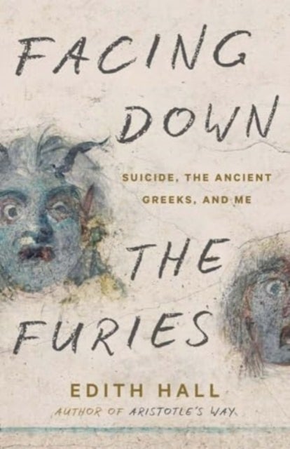 Facing Down the Furies – Suicide, the Ancient Greeks, and Me - Suicide, the Ancient Greeks, and Me