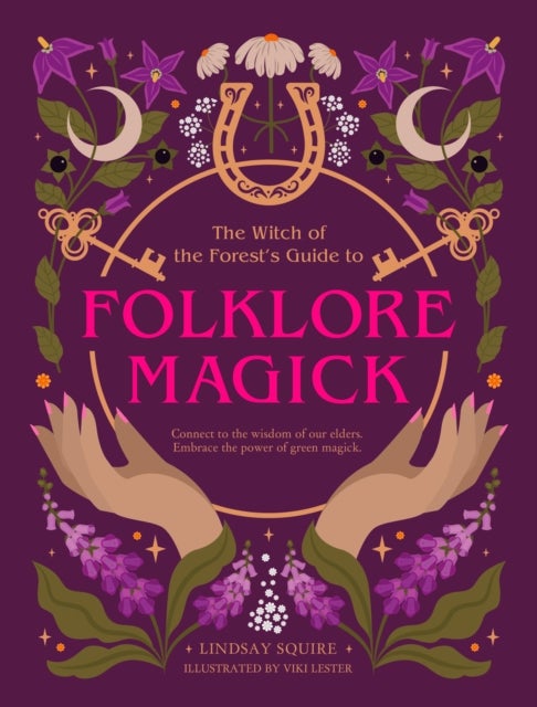 The Witch of the Forest's Guide to Folklore Magick - Connect to the wisdom of our elders. Embrace the power of green magick.
