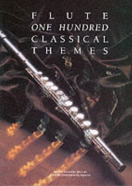 One Hundred Classical Themes for Flute - 100 TheMes Classiques celeBres Transcrits (Et Simplifies) Pour FluTe Seule