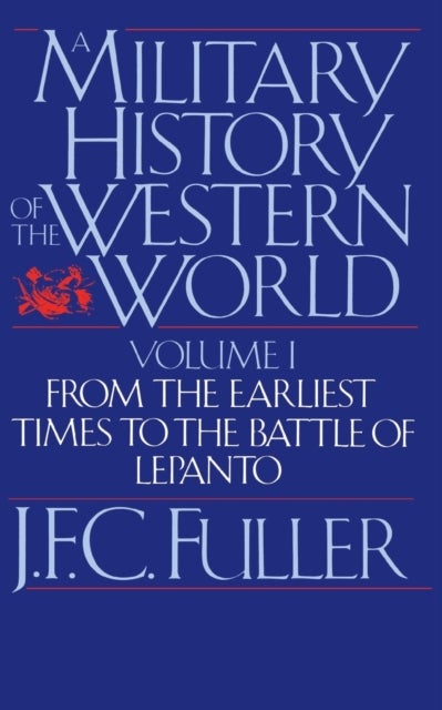 A Military History Of The Western World, Vol. I - From The Earliest Times To The Battle Of Lepanto