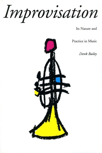 Improvisation - Its Nature And Practice In Music