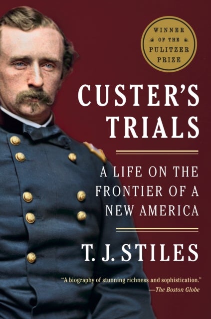 Custer''s Trials (Pulitzer Prize Winner) - A Life on the Frontier of a New America