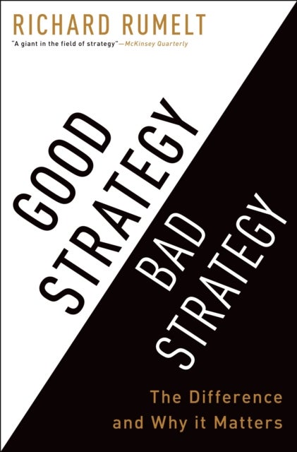 Good Strategy Bad Strategy - The Difference and Why It Matters