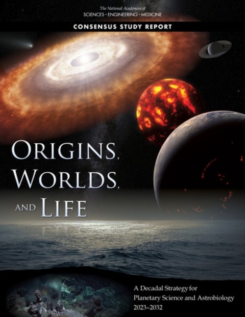 Origins, Worlds, and Life - A Decadal Strategy for Planetary Science and Astrobiology 2023-2032