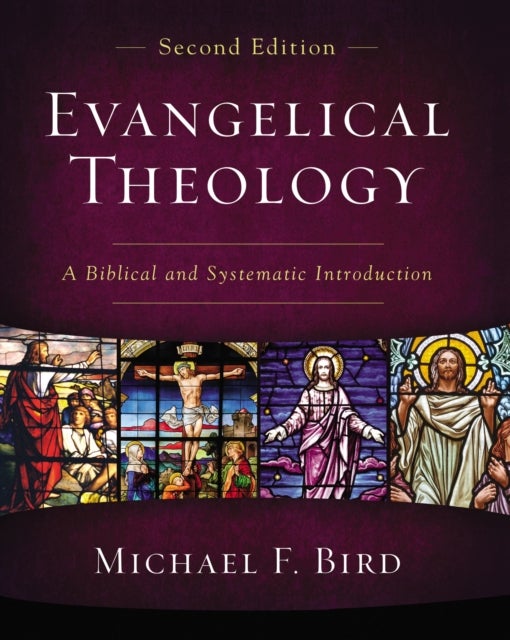 Evangelical Theology, Second Edition - A Biblical and Systematic Introduction