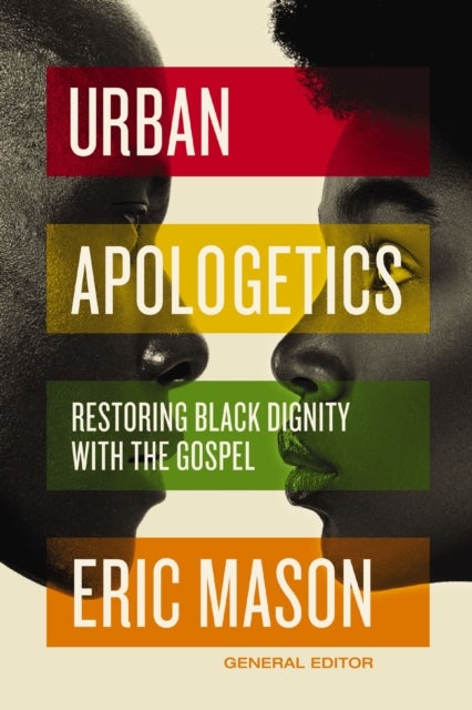 Urban Apologetics - Restoring Black Dignity with the Gospel