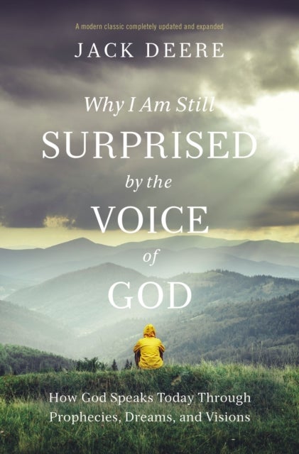 Why I Am Still Surprised by the Voice of God - How God Speaks Today through Prophecies, Dreams, and Visions