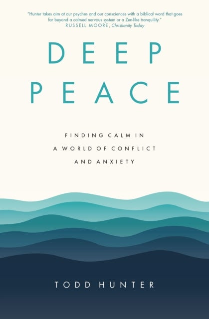 Deep Peace - Finding Calm in a World of Conflict and Anxiety