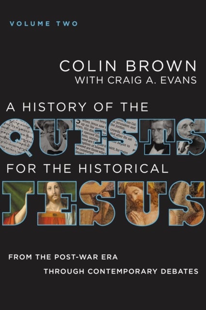 A History of the Quests for the Historical Jesus, Volume 2 - From the Post-War Era through Contemporary Debates