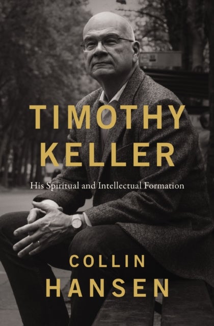 The Timothy Keller - His Spiritual and Intellectual Formation