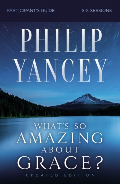 What''s So Amazing About Grace? Bible Study Participant''s Guide, Updated Edition
