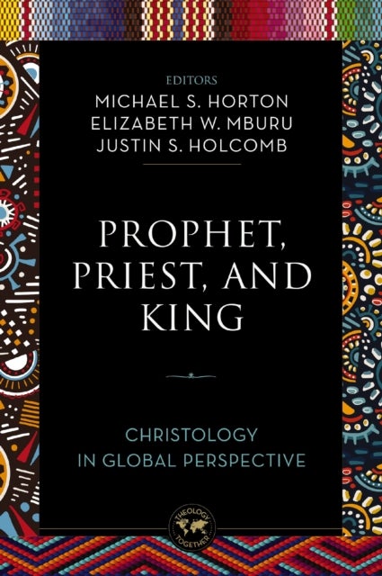 Prophet, Priest, and King - Christology in Global Perspective