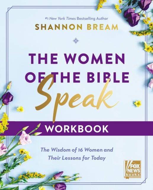 The Women of the Bible Speak Workbook - The Wisdom of 16 Women and Their Lessons for Today