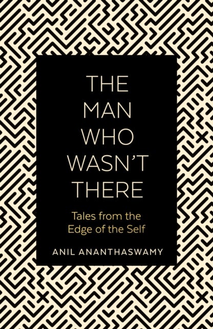 The Man Who Wasn't There - Tales from the Edge of the Self