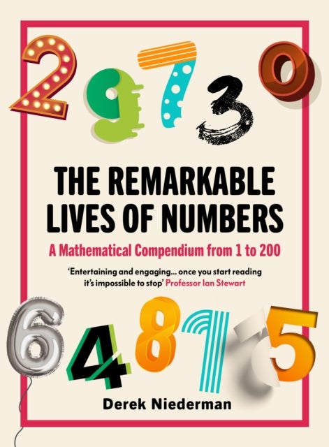 The Remarkable Lives of Numbers - A Mathematical Compendium from 1 to 200