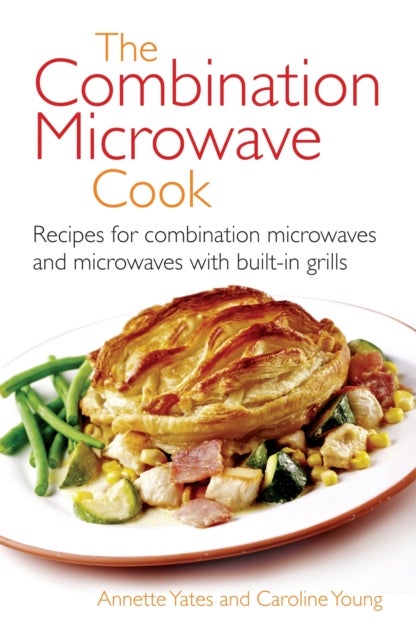 Combination Microwave Cook - Recipes for Combination Microwaves and Microwaves with Built-in Grills