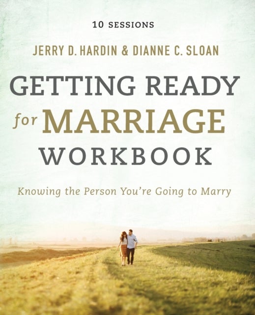 Getting Ready for Marriage Workbook - Knowing the Person You're Going to Marry (Premarital Counseling Guide for Couples)