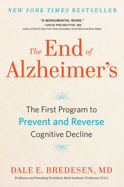 The End of Alzheimer's - The First Program to Prevent and Reverse Cognitive Decline