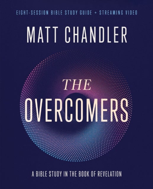 The Overcomers Bible Study Guide plus Streaming Video - A Bible Study in the Book of Revelation
