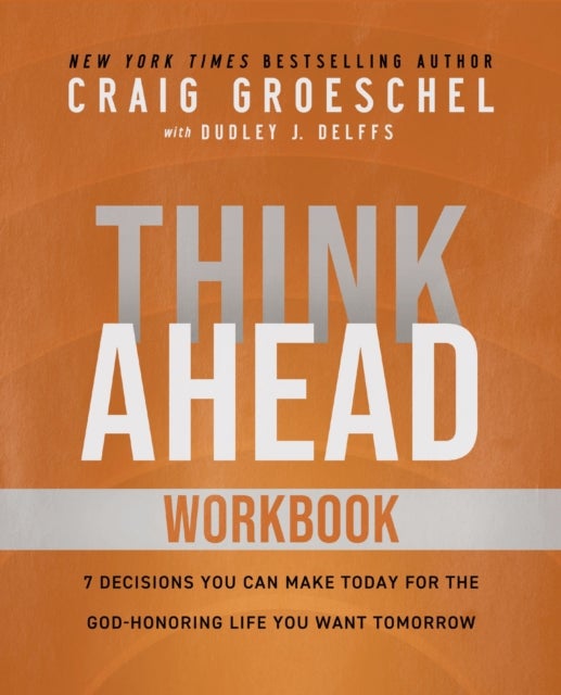 Think Ahead Workbook - The Power of Pre-Deciding for a Better Life