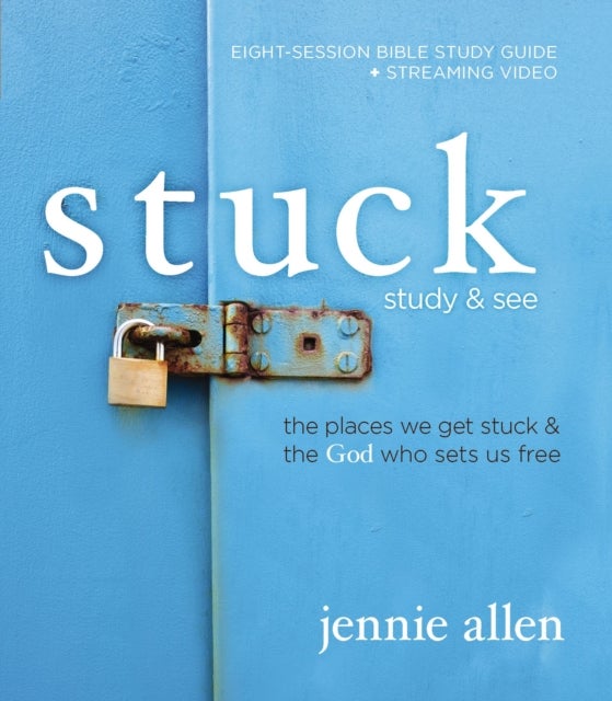 Stuck Bible Study Guide plus Streaming Video, Updated Edition - The Places We Get Stuck and   the God Who Sets Us Free