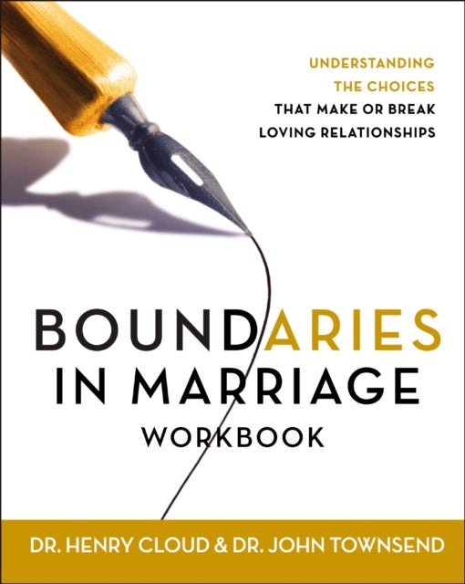 Boundaries in Marriage Workbook - Understanding the Choices That Make or Break Loving Relationships
