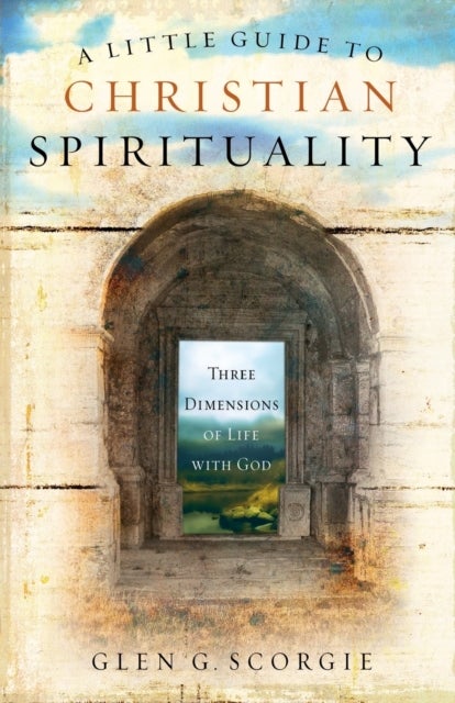 A Little Guide to Christian Spirituality - Three Dimensions of Life with God