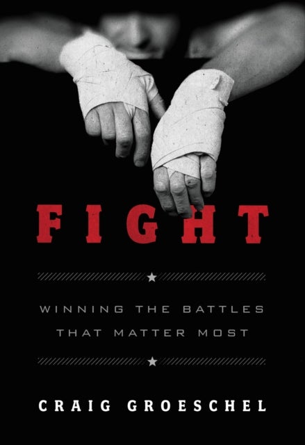 Fight - Winning the Battles That Matter Most
