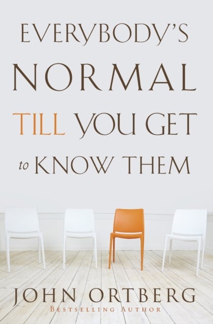 Everybody''s Normal Till You Get to Know Them - How Community Pays Tremendous Dividends in Happiness, Health, Support, and Growth