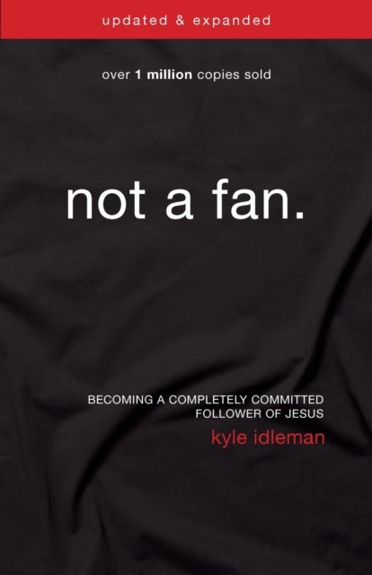 Not a Fan Updated and   Expanded - Becoming a Completely Committed Follower of Jesus