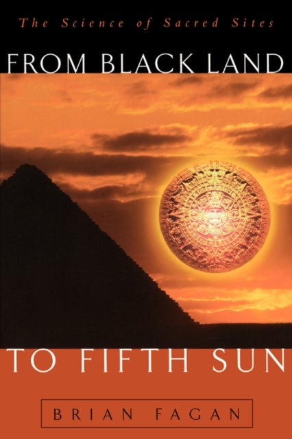 From Black Land To Fifth Sun - The Science Of Sacred Sites
