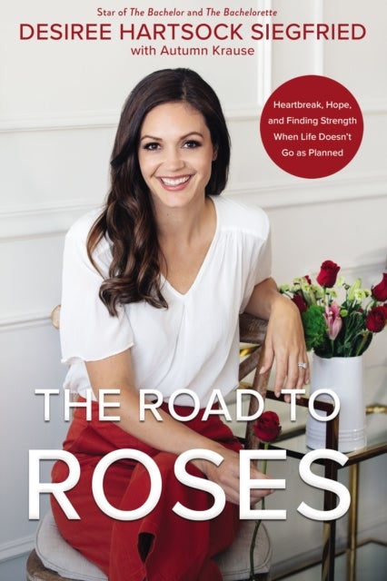 The Road to Roses - Heartbreak, Hope, and Finding Strength When Life Doesn't Go as Planned