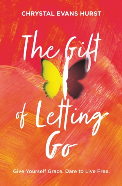 The Gift of Letting Go - Give Yourself Grace. Dare to Live Free.