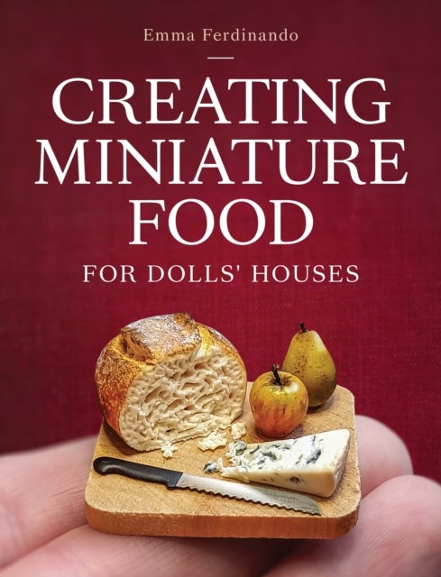 Creating Miniature Food for Dolls'' Houses