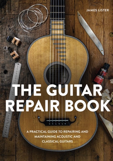 Guitar Repair Book - A Practical Guide to Repairing and Maintaining Acoustic and Classical Guitars