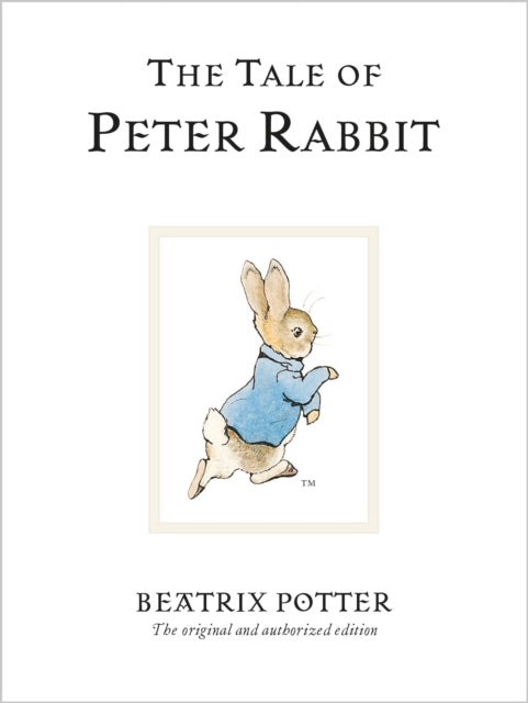 The Tale of Peter Rabbit - The original and authorized edition