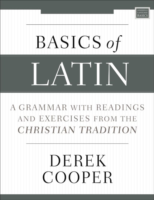 Basics of Latin - A Grammar with Readings and Exercises from the Christian Tradition