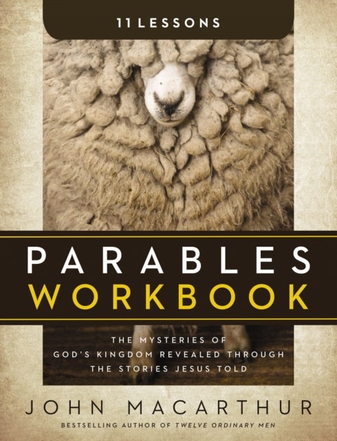 Parables Workbook - The Mysteries of God's Kingdom Revealed Through the Stories Jesus Told