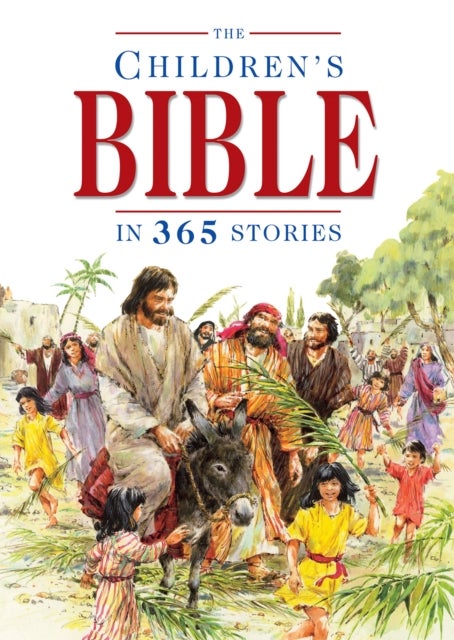 The Children`s Bible in 365 Stories – A story for every day of the year - A story for every day of the year