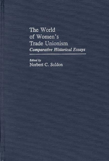 The World of Women's Trade Unionism - Comparative Historical Essays
