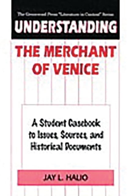 Understanding The Merchant of Venice - A Student Casebook to Issues, Sources, and Historical Documents