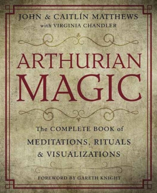 Arthurian Magic - The Complete Book of Meditations, Rituals and Visualizations