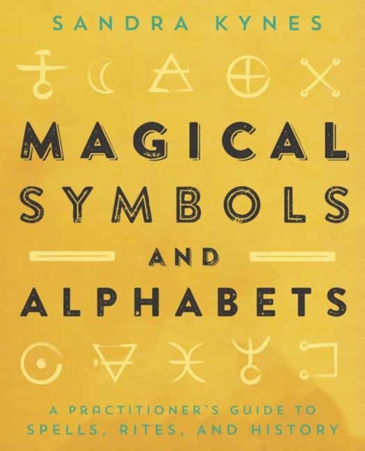 Magical Symbols and Alphabets - A Practitioner’s Guide to Spells, Rites, and History