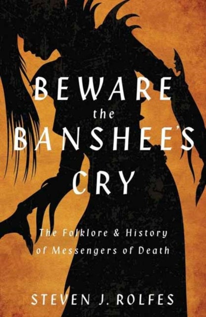 Beware the Banshee''s Cry - The Folklore & History of Messengers of Death