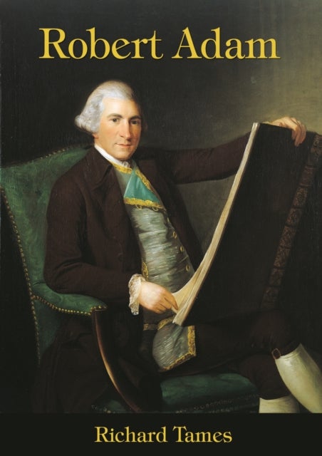 Robert Adam - An Illustrated Life of Robert Adam, 1728-92