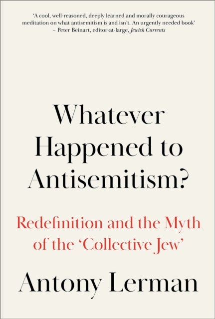 Whatever Happened to Antisemitism? - Redefinition and the Myth of the 'Collective Jew'