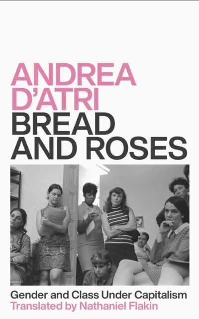 Bread and Roses – Gender and Class Under Capitalism - Gender and Class Under Capitalism