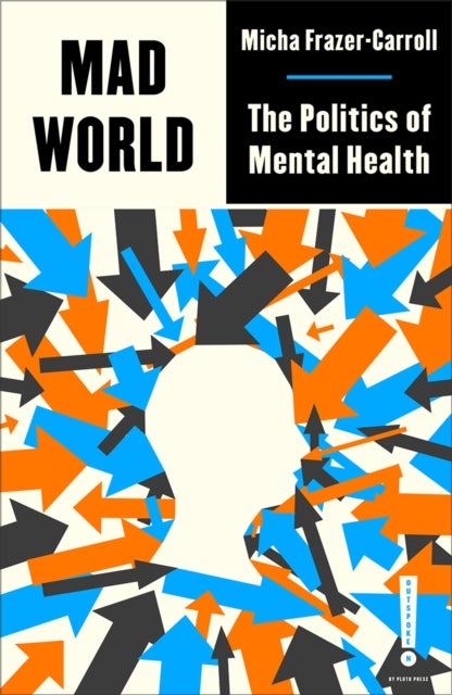 Mad World – The Politics of Mental Health - The Politics of Mental Health