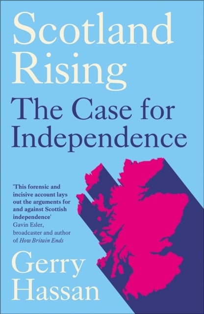 Scotland Rising – The Case for Independence - The Case for Independence